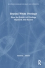 Beyond White Privilege : How the Politics of Privilege Hijacked Anti-Racism - Book