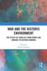 War and the Historic Environment : The Effect of Conflict from Front Line Ukraine to Historic Namibia - Book