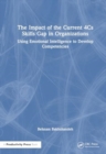 The Impact of the Current 4Cs Skills Gap in Organizations : Using Emotional Intelligence to Develop Competencies - Book