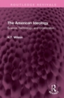 The American Ideology : Science, Technology, and Organization... - Book