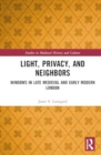 Light, Privacy, and Neighbors : Windows in Late Medieval and Early Modern London - Book