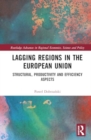 Lagging Regions in the European Union : Structural, Productivity and Efficiency Aspects - Book