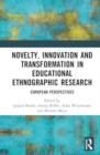 Novelty, Innovation and Transformation in Educational Ethnographic Research : European Perspectives - Book