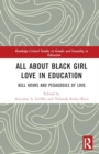 All About Black Girl Love in Education : bell hooks and Pedagogies of Love - Book