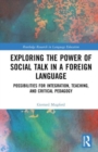 Exploring the Power of Social Talk in a Foreign Language : Possibilities for Integration and Critical Pedagogy - Book