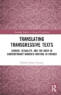 Translating Transgressive Texts : Gender, Sexuality and the Body in Contemporary Women’s Writing in French - Book