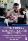 Establishing a Yearlong Teacher Residency : A Roadmap for Transforming Educator Preparation - Book