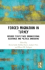 Forced Migration in Turkey : Refugee Perspectives, Organizational Assistance, and Political Embedding - Book