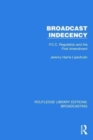 Broadcast Indecency : F.C.C. Regulation and the First Amendment - Book