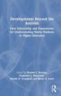 Developments Beyond the Asterisk : New Scholarship and Frameworks for Understanding Native Students in Higher Education - Book