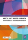 Masculinity Meets Humanity : An Adapted Model of Masculinised Psychotherapy - Book