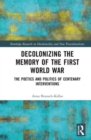 Decolonizing the Memory of the First World War : The Poetics and Politics of Centenary Interventions - Book