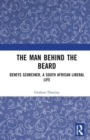 The Man behind the Beard : Deneys Schreiner, a South African Liberal Life - Book