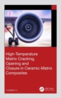 High-Temperature Matrix Cracking, Opening and Closure in Ceramic-Matrix Composites - Book