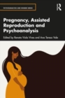 Pregnancy, Assisted Reproduction and Psychoanalysis - Book
