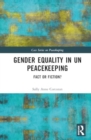 Gender Equality in UN Peacekeeping : Fact or Fiction? - Book