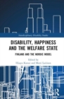 Disability, Happiness and the Welfare State : Finland and the Nordic Model - Book