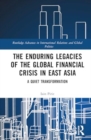 The Enduring Legacies of the Global Financial Crisis in East Asia : A Quiet Transformation - Book