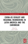 China-US Rivalry and Regional Reordering in Latin America and the Caribbean - Book