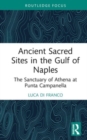Ancient Sacred Sites in the Gulf of Naples : The Sanctuary of Athena at Punta Campanella - Book