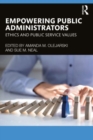 Empowering Public Administrators : Ethics and Public Service Values - Book