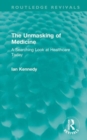 The Unmasking of Medicine : A Searching Look at Healthcare Today - Book