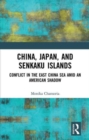 China, Japan, and Senkaku Islands : Conflict in the East China Sea Amid an American Shadow - Book