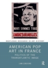 American Pop Art in France : Politics of the Transatlantic Image - Book