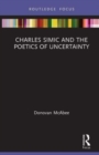 Charles Simic and the Poetics of Uncertainty - Book