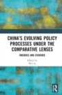 China’s Evolving Policy Processes under the Comparative Lenses : Theories and Evidence - Book