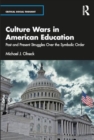 Culture Wars in American Education : Past and Present Struggles Over the Symbolic Order - Book