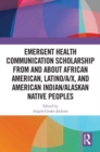 Emergent Health Communication Scholarship from and about African American, Latino/a/x, and American Indian/Alaskan Native Peoples - Book