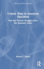 Culture Wars in American Education : Past and Present Struggles Over the Symbolic Order - Book