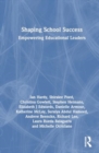 Shaping School Success : Empowering Educational Leaders - Book