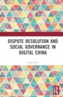 Dispute Resolution and Social Governance in Digital China - Book