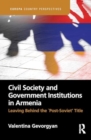 Civil Society and Government Institutions in Armenia : Leaving Behind the `Post-Soviet’ Title - Book
