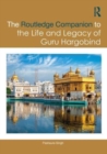 The Routledge Companion to the Life and Legacy of Guru Hargobind : Sovereignty, Militancy, and Empowerment of the Sikh Panth - Book