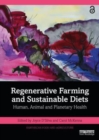 Regenerative Farming and Sustainable Diets : Human, Animal and Planetary Health - Book