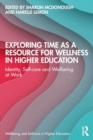 Exploring Time as a Resource for Wellness in Higher Education : Identity, Self-care and Wellbeing at Work - Book