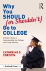 Why You Should (or Shouldn’t) Go to College : A Modern Guide for Understanding Your College and Career Choices - Book