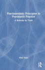 Psychoanalytic Principles in Psychiatric Practice : A Remedy by Truth - Book