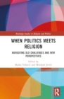 When Politics Meets Religion : Navigating Old Challenges and New Perspectives - Book