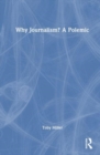 Why Journalism? A Polemic - Book