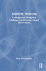 Employee Wellbeing : Contemporary Workplace Challenges and Evidence Based Interventions - Book