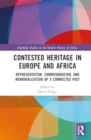 Contested Heritage in Europe and Africa : Representation, Commemoration, and Memorialization of a Connected Past - Book