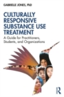 Culturally Responsive Substance Use Treatment : A Guide for Practitioners, Students, and Organizations - Book