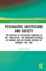 Psychiatric Institutions and Society : The Practice of Psychiatric Committal in the “Third Reich,” the Democratic Republic of Germany, and the Federal Republic of Germany, 1941–1963 - Book