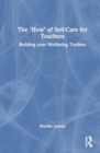 The ‘How’ of Self-Care for Teachers : Building your Wellbeing Toolbox - Book