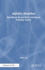 AlphaGo Simplified : Rule-Based AI and Deep Learning in Everyday Games - Book