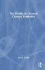 The Worlds of Classical Chinese Aesthetics - Book